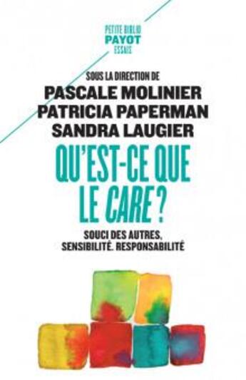 Couverture du livre « Qu'est-ce que le care ? souci des autres, sensibilité, responsabilité » de Sandra Laugier et Patricia Paperman et Pascale Molinier aux éditions Payot