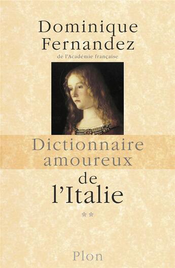 Couverture du livre « Dictionnaire amoureux de l'Italie - tome 2 - De N à Z » de Dominique Fernandez aux éditions Plon