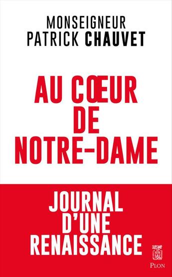 Couverture du livre « Au coeur de Notre-Dame : journal d'une renaissance » de Patrick Chauvet aux éditions Plon