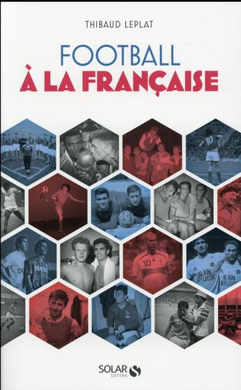 Couverture du livre « Football à la française » de Thibaud Leplat aux éditions Solar