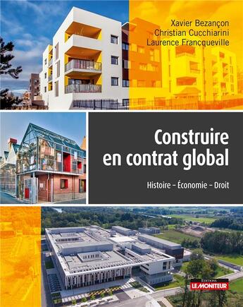 Couverture du livre « Construire en contrat global » de Christian Cucchiarini et Laurence Francqueville et Xavier Bezancon aux éditions Le Moniteur