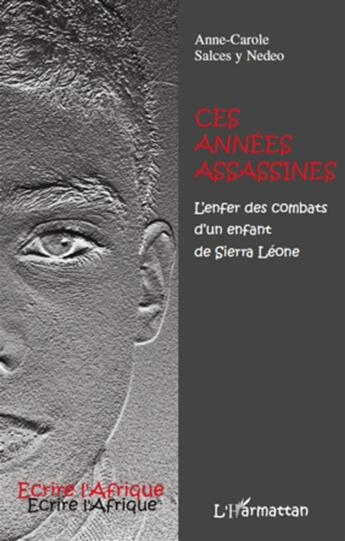 Couverture du livre « Ces années assassinés ; l'enfer des combats d'un enfant de Sierra Léone » de Anne-Carole Salces Y Nedeo aux éditions L'harmattan