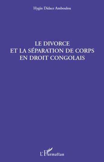 Couverture du livre « Le divorce et la séparation de corps en droit congolais » de Hygin Didace Amboulou aux éditions L'harmattan