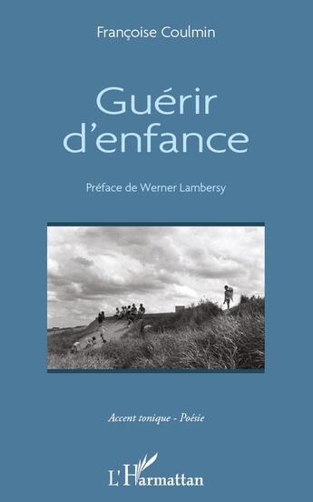 Couverture du livre « Guérir d'enfance » de Francoise Coulmin aux éditions L'harmattan