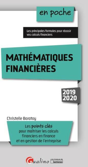 Couverture du livre « Mathématiques financières ; les points clés pour maîtriser les calculs financiers en finance et en gestion de l'entreprise (édition 2019/2020) » de Christelle Baratay aux éditions Gualino