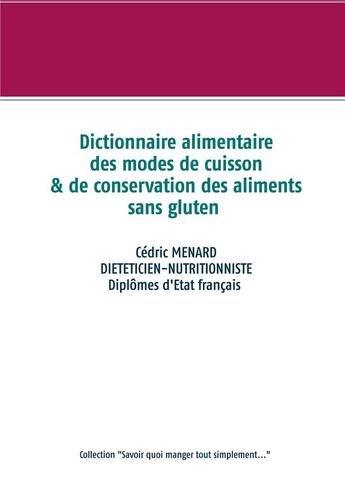 Couverture du livre « Dictionnaire alimentaire des modes de cuisson et de conservation des aliments sans gluten » de Cedric Menard aux éditions Books On Demand