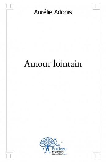 Couverture du livre « Amour lointain » de Aurelie Adonis aux éditions Edilivre