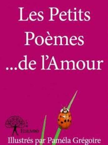 Couverture du livre « Les petits poèmes... de l'amour » de Laetitia Lefebvre aux éditions Edilivre