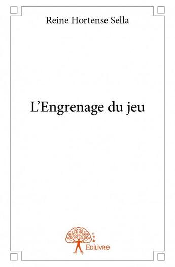 Couverture du livre « L'engrenage du jeu » de Reine Hortense Sella aux éditions Edilivre