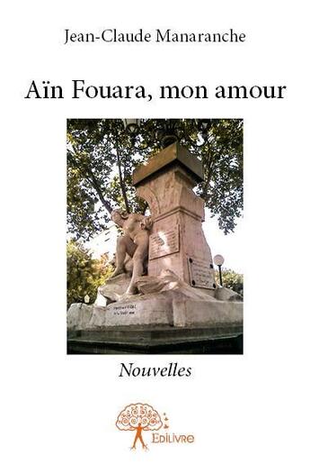 Couverture du livre « Aïn Fouara, mon amour » de Jean-Claude Manaranche aux éditions Edilivre