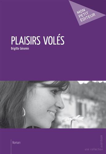 Couverture du livre « Plaisirs volés » de Brigitte Geromin aux éditions Publibook