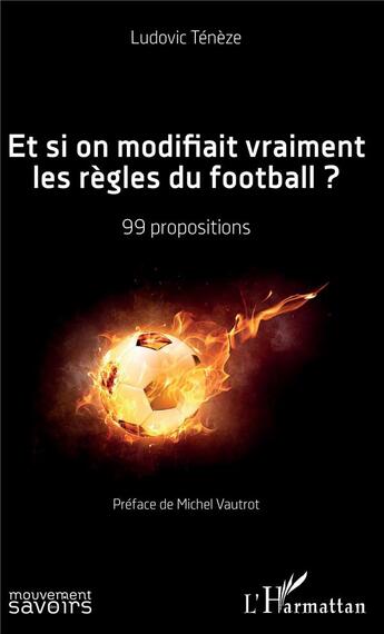 Couverture du livre « Et si on modifiait vraiment les règles du football ? 99 propositions » de Ludovic Teneze aux éditions L'harmattan