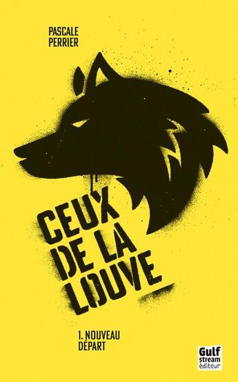 Couverture du livre « Ceux de la louve t.1 ; nouveau départ » de Pascale Perrier aux éditions Gulf Stream