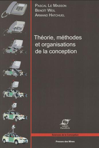 Couverture du livre « Théorie, méthodes et organisations de la conception » de Armand Hatchuel et Pascal Le Masson et Benoit Weil aux éditions Presses De L'ecole Des Mines