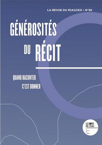 Couverture du livre « Revue du M.A.U.S.S. t.58 : générosités du récit. quand raconter, c'est donner » de Julie Anselmini et Philippe Chanial aux éditions Bord De L'eau