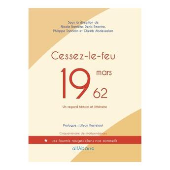 Couverture du livre « Cessez-le-feu, 19 mars 1962 » de Philippe Tancelin et Denis Emorine et Nicole Barriere et Chekib Abdessalam et Collectif aux éditions Alfabarre