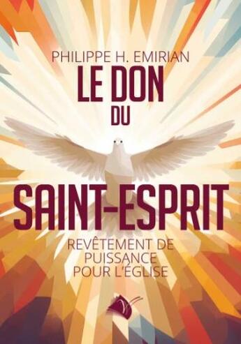 Couverture du livre « Le don du saint-esprit : Revêtement de puissance pour l'église » de Philippe H. Emirian aux éditions Viens Et Vois