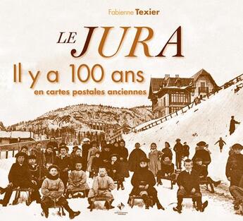 Couverture du livre « Le Jura et son canton il y a 100 ans en cartes postales anciennes » de Fabienne Texier aux éditions Patrimoines & Medias