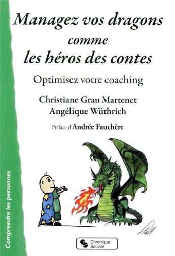 Couverture du livre « Managez vos dragons comme les héros des contes : optimisez votre coaching » de Christiane Grau Martenet et Angelique Wuthrich aux éditions Chronique Sociale