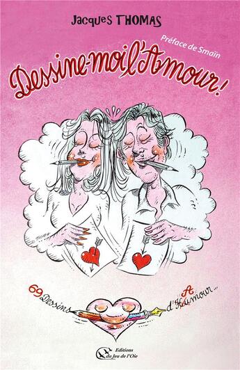 Couverture du livre « Dessine-moi l'amour » de Jacques Thomas aux éditions Du Jeu De L'oie