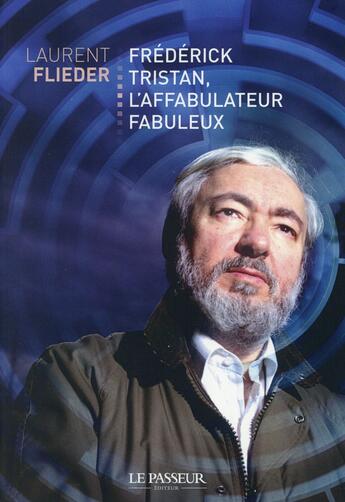 Couverture du livre « Frédérick Tristan, l'affabulateur fabuleux » de Laurent Flieder aux éditions Le Passeur