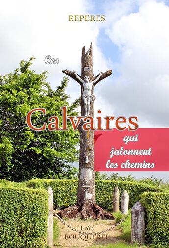 Couverture du livre « Ces calvaires qui jalonnent les chemins » de Loïc Bouquerel aux éditions Saint Jude