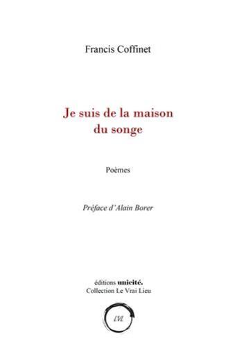 Couverture du livre « Je suis la maison du songe ; poèmes » de Francis Coffinet aux éditions Unicite