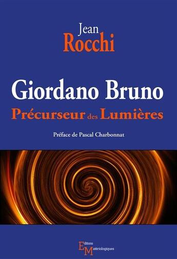 Couverture du livre « Giordano Bruno, précurseur des Lumières » de Jean Rocchi aux éditions Editions Matériologiques