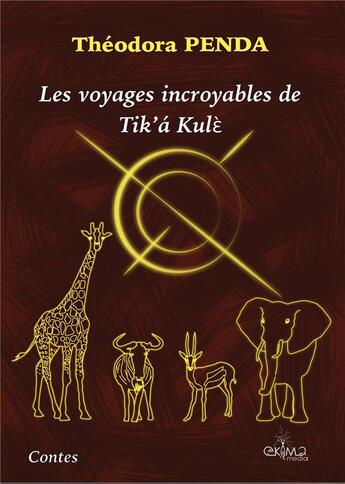 Couverture du livre « Les voyages incroyables de tik'a kule (edition en n&b) » de Penda Theodora aux éditions Ekima Media