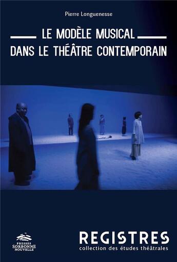 Couverture du livre « Modele musical du theatre contemporain. l'invention du poeme theatral » de Pierre Longuenesse aux éditions Presses De La Sorbonne Nouvelle