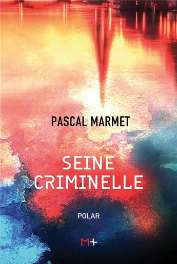 Couverture du livre « Seine criminelle » de Pascal Marmet aux éditions M+ Editions