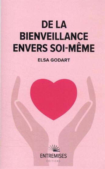 Couverture du livre « De la bienveillance envers soi-même » de Elsa Godart aux éditions Entremises