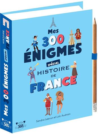 Couverture du livre « Mes 300 énigmes spécial histoire de France : de la préhistoire au XXIème siècle » de Loic Audrain et Sandra Lebrun aux éditions Editions 365