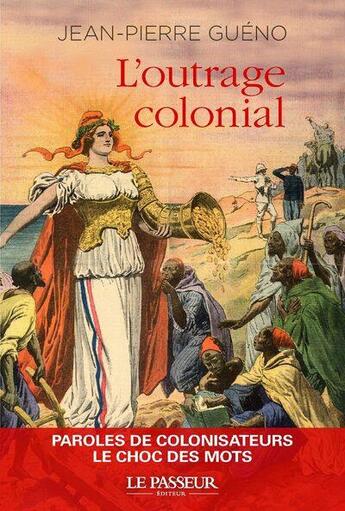 Couverture du livre « L'outrage colonial : Paroles de colonisateurs : Le choc des mots » de Jean-Pierre Gueno aux éditions Le Passeur