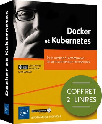 Couverture du livre « Docker et Kubernetes ; coffret de 2 livres : de la création à l'orchestration de votre architecture microservices » de Jean-Philippe Gouigo et Kevin Lenglet aux éditions Eni