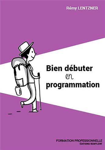 Couverture du livre « Bien debuter en programmation » de Remy Lentzner aux éditions Remylent