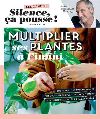 Couverture du livre « Les cahiers silence, ça pousse ! multiplier ses plantes à l'infini » de Stephane Marie aux éditions Marabout