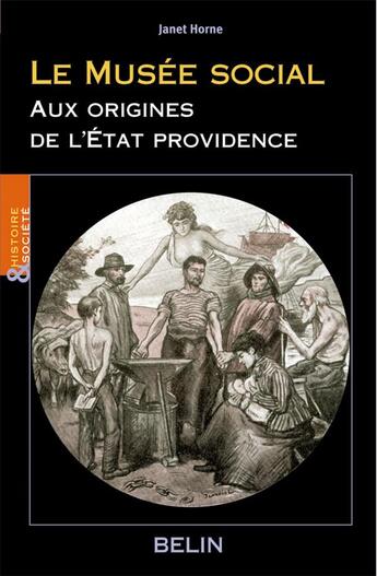 Couverture du livre « Le musée social ; aux origines de l'Etat providence » de Janet Horne aux éditions Belin