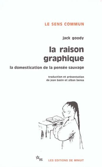 Couverture du livre « La raison graphique la domestication de la pensée sauvage » de Jack Goody et Jean Bazin et Alban Bensa aux éditions Minuit
