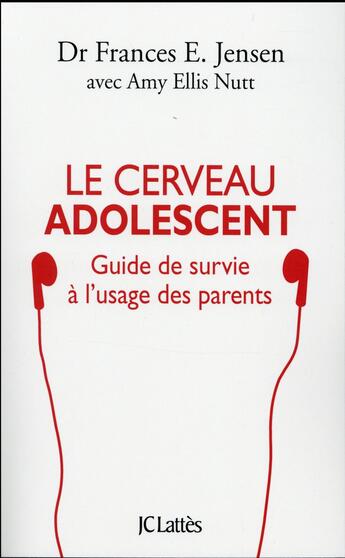 Couverture du livre « Le cerveau de l'adolescent ; guide de survie à l'usage des parents » de Frances E. Jensen et Amy Ellis Nutt aux éditions Lattes