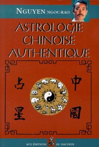 Couverture du livre « Astrologie chinoise authentique » de Ngoc Rao Nguyen aux éditions Dauphin