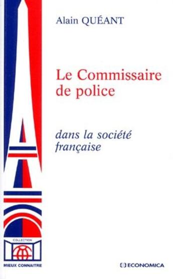 Couverture du livre « COMMISSAIRE DE POLICE DANS LA SOCIETE FRANCAISE (LE) » de Queant/Alain aux éditions Economica