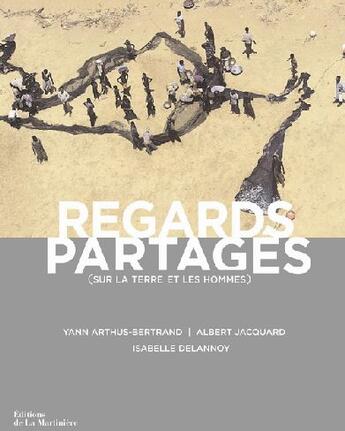 Couverture du livre « Regards partagés sur la terre et les hommes » de Yann Arthus-Bertrand et Albert Jacquard et Isabelle Delannoy aux éditions La Martiniere