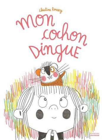 Couverture du livre « Mon cochon dingue » de Christine Roussey aux éditions La Martiniere Jeunesse