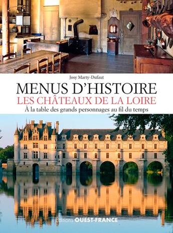 Couverture du livre « Menus d'histoire, les châteaux de la Loire » de Josy Marty-Dufaut aux éditions Ouest France