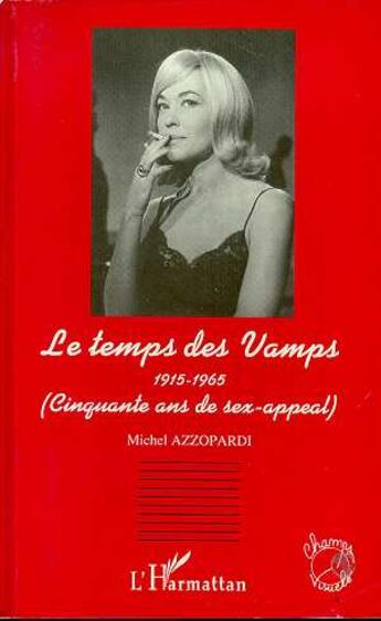 Couverture du livre « Le temps des vamps 1915-1965 » de Michel Azzopardi aux éditions L'harmattan