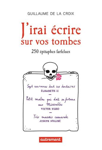 Couverture du livre « J'irai écrire sur vos tombes ; 250 épitaphes farfelues » de Guillaume De La Croix aux éditions Autrement