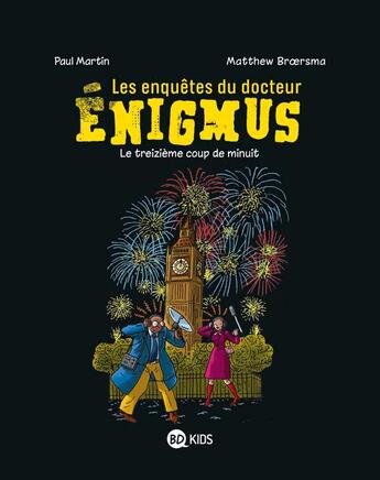 Couverture du livre « Les enquêtes du docteur Enigmus t.3 : le treizième coup de minuit » de Paul Martin et Matthew Broersma aux éditions Bd Kids