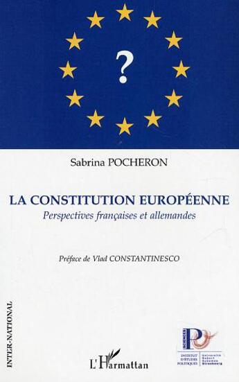 Couverture du livre « La Constitution Européenne : Perspectives françaises et allemandes » de Sabrina Pocheron aux éditions L'harmattan