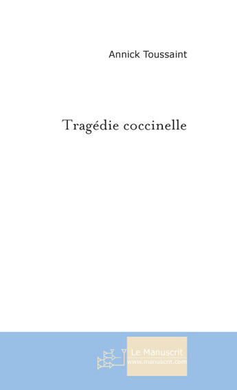 Couverture du livre « Tragédie coccinelle » de Annick Toussaint aux éditions Le Manuscrit